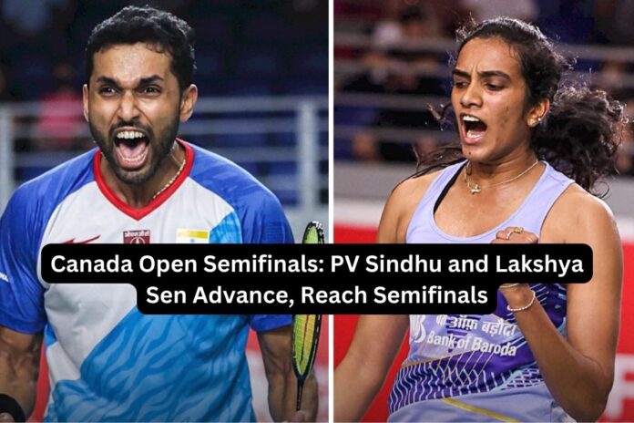 Canada Open Semifinals PV Sindhu and Lakshya Sen Advance, Reach Semifinals